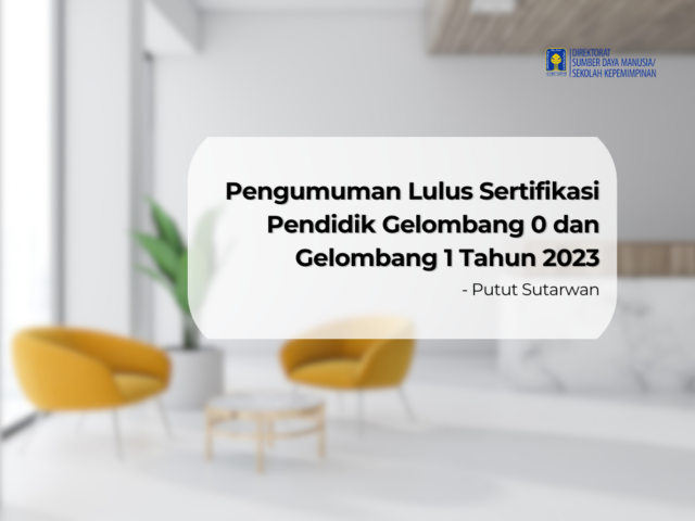 Pengumuman Lulus Sertifikasi Pendidik Gelombang 0 dan Gelombang 1 Tahun 2023