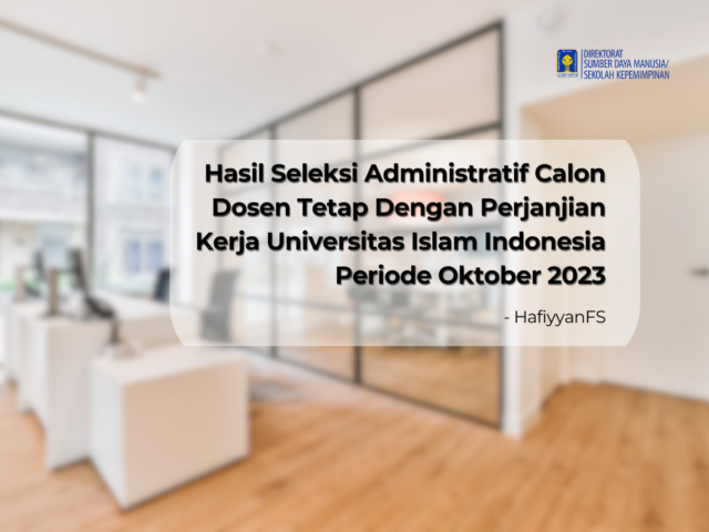 Hasil Seleksi Administratif Calon Dosen Tetap Dengan Perjanjian Kerja Universitas Islam Indonesia Periode Oktober 2023