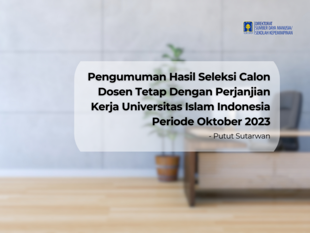 Pengumuman Hasil Seleksi Calon Dosen Tetap Dengan Perjanjian Kerja Universitas Islam Indonesia Periode Oktober 2023 (Pemberitahuan Hasil Seleksi Tahap Akhir)