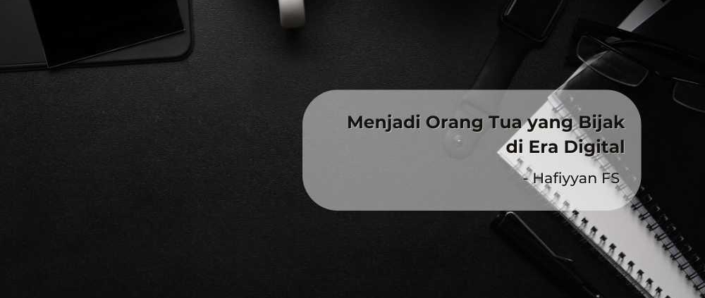 Menjadi Orang Tua yang Bijak di Era Digital - Featured Images