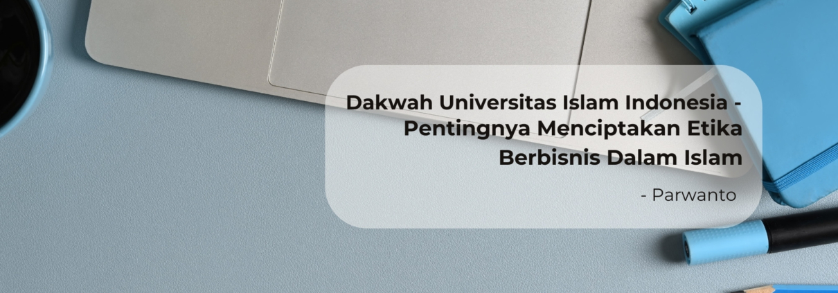 Pentingnya Menciptakan Etika Berbisnis Dalam Islam - Featured Image